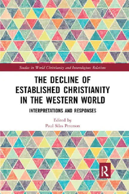 The Decline of Established Christianity in the Western World: Interpretations and Responses by Paul Silas Peterson
