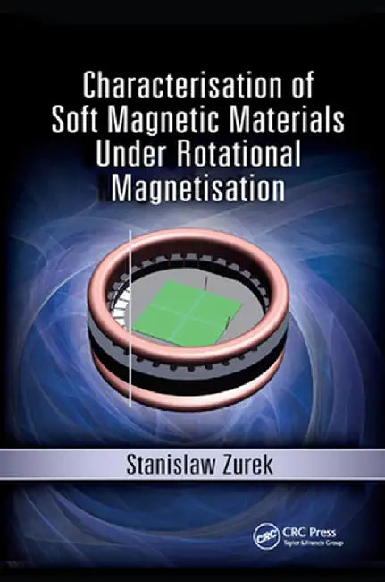 Characterisation of Soft Magnetic Materials Under Rotational Magnetisation by Stanislaw Zurek