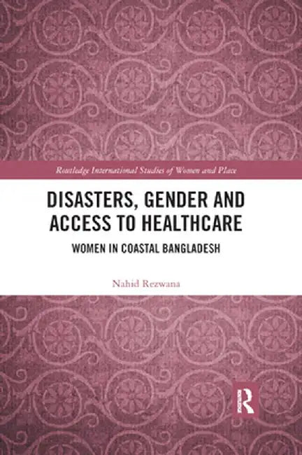 Disasters, Gender and Access to Healthcare: Women in Coastal Bangladesh by Nahid Rezwana