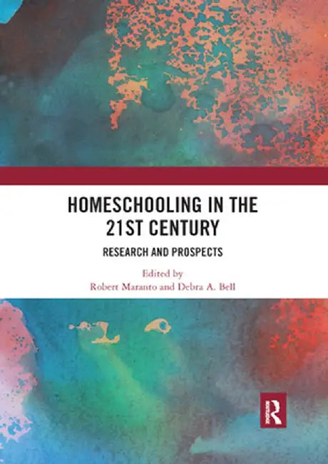 Homeschooling in the 21st Century: Research and Prospects by Robert Maranto