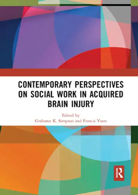 Contemporary Perspectives on Social Work in Acquired Brain Injury by Grahame K. Simpson