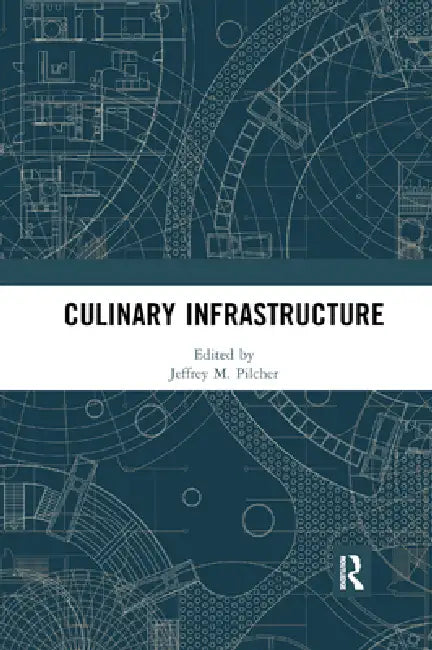 Culinary Infrastructure by Jeffrey Pilcher
