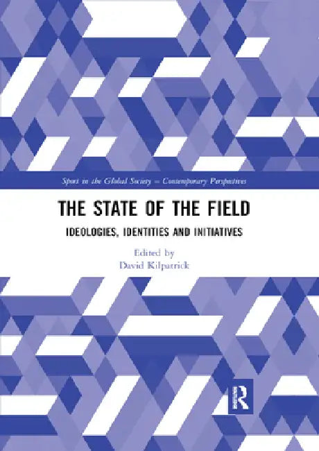 The State of the Field: Ideologies, Identities and Initiatives by Kilpatrick David