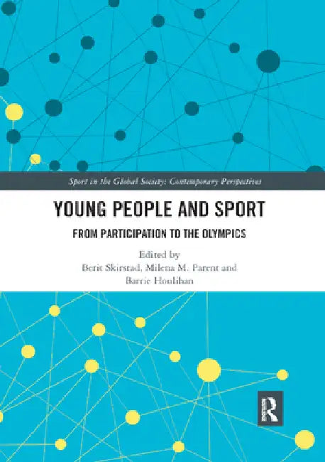 Young People and Sport: From Participation to the Olympics by Skirstad Berit