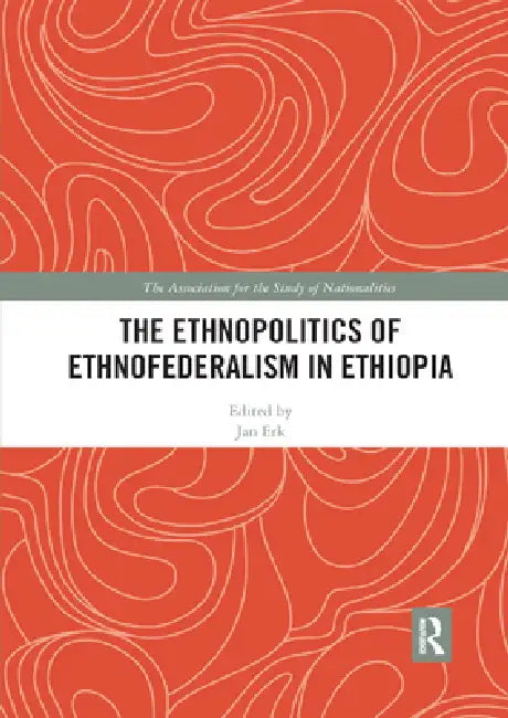 The Ethnopolitics of Ethnofederalism in Ethiopia by Jan Erk
