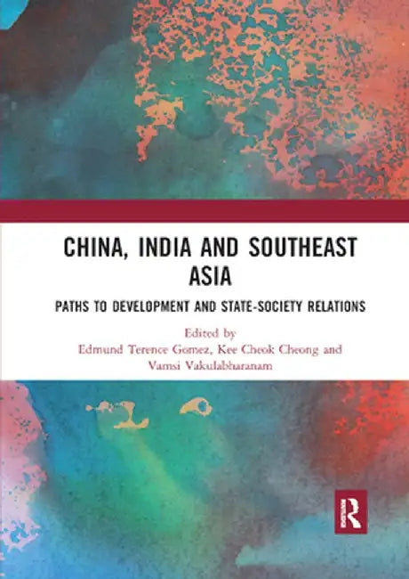 China, India and Southeast Asia: Paths to Development and State-Society Relations by Edmund Terence Gomez