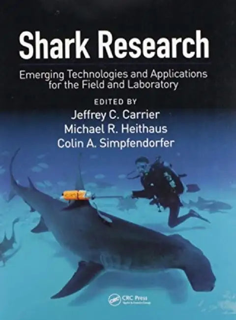 Shark Research: Emerging Technologies and Applications for the Field and Laboratory by Jeffrey C Carrier