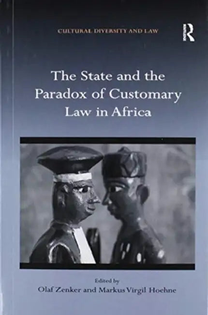 The State and the Paradox of Customary Law in Africa by Zenker Olaf