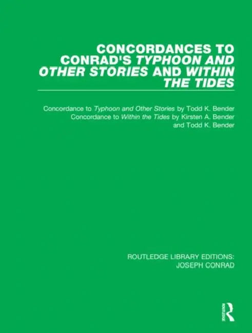 Concordances to Conrad's Typhoon and Other Stories and Within the Tides by Bender Todd K.