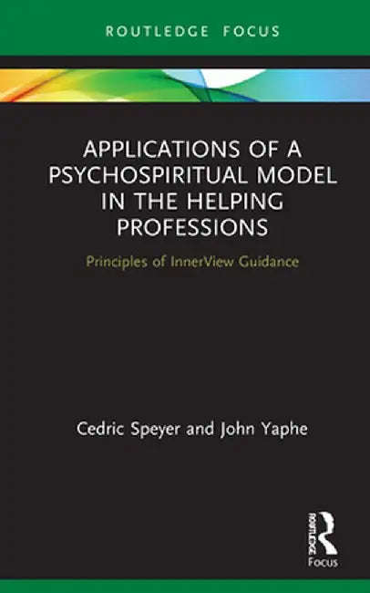 Applications of a Psychospiritual Model in the Helping Professions: Principles of Innerview Guidance by Cedric Speyer