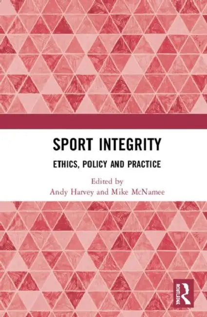 Sport Integrity: Ethics, Policy and Practice by Harvey Andy