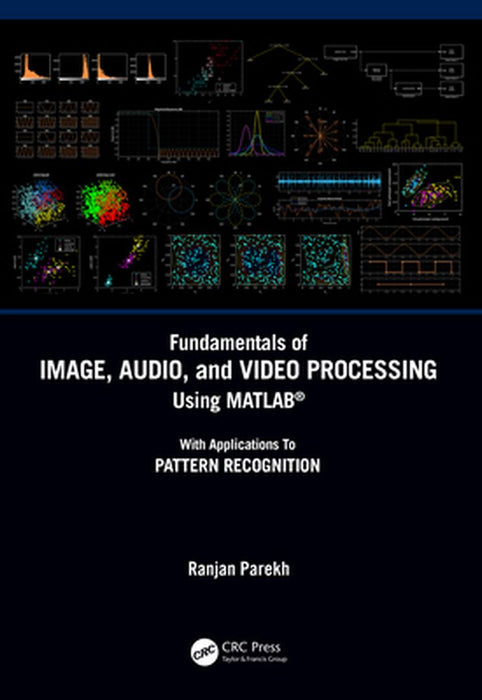 Fundamentals of Image Audio and Video Processing Using MATLAB® by PAREKH, Elliott