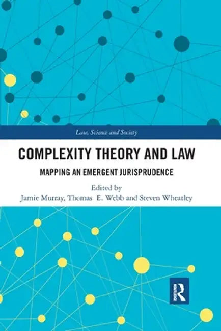 Complexity Theory and Law: Mapping an Emergent Jurisprudence by Jamie Murray