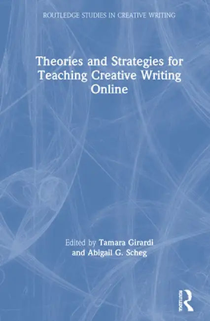 Theories and Strategies for Teaching Creative Writing Online by Tamara Girardi