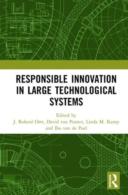Responsible Innovation in Large Technological Systems by J. Roland Ortt