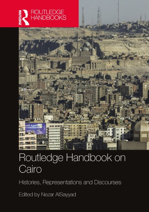 Routledge Handbook on Cairo: Histories Representations and Discourses by AlSayyad, Nezar
