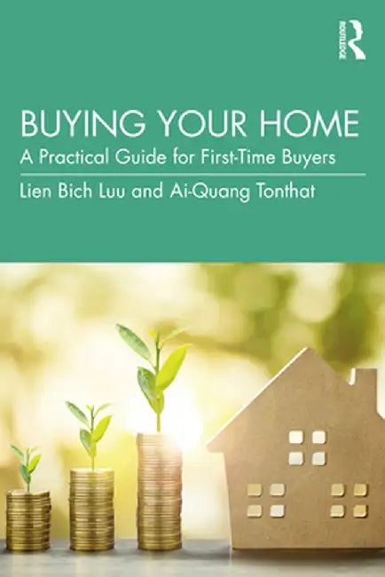 Buying Your Home: A Practical Guide for First-Time Buyers by Lien Bich Luu