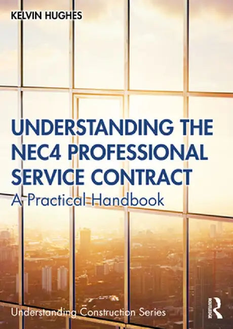 Understanding the Nec4 Professional Service Contract: A Practical Handbook by Kelvin Hughes