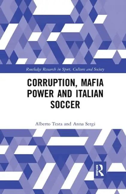 Corruption, Mafia Power and Italian Soccer by Alberto Testa