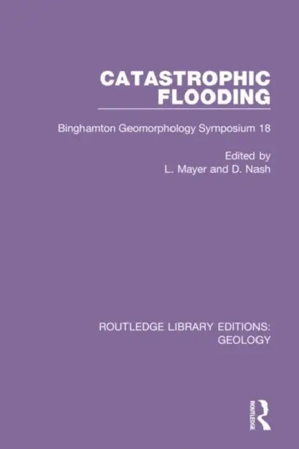 Catastrophic Flooding: Binghamton Geomorphology Symposium 18 by Mayer L.
