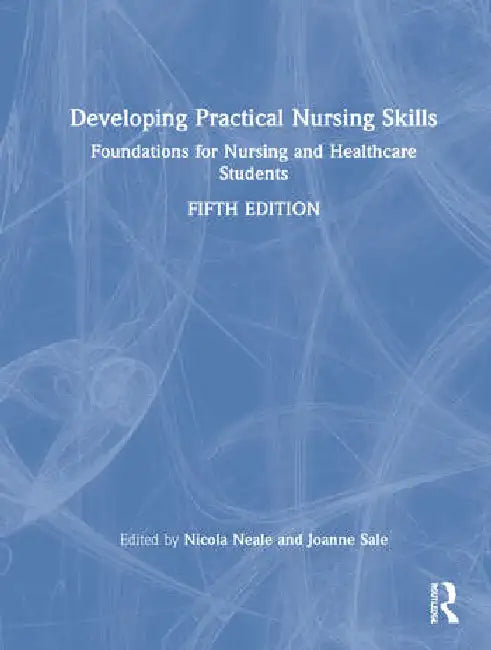 Developing Practical Nursing Skills: Foundations for Nursing and Healthcare Students by Neale Nicola