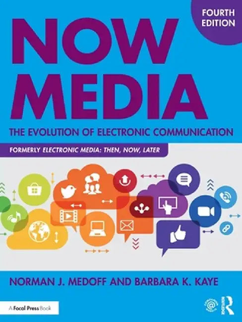 Now Media: The Evolution of Electronic Communication by Norman J. Medoff