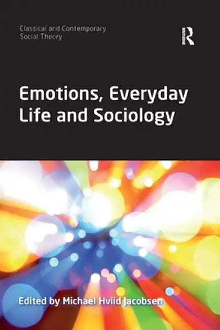 Emotions, Everyday Life and Sociology by Michael Hviid Jacobsen