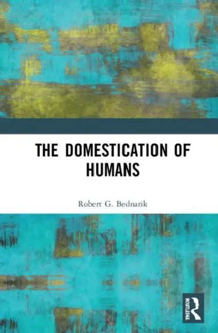 The Domestication of Humans by Bednarik Robert G.