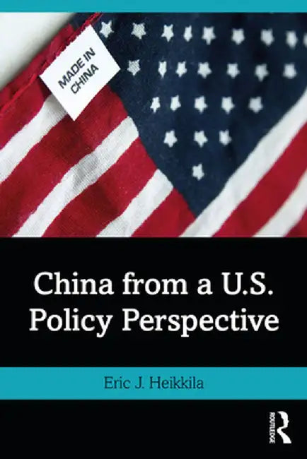 China from a U.S. Policy Perspective by Eric J. Heikkila