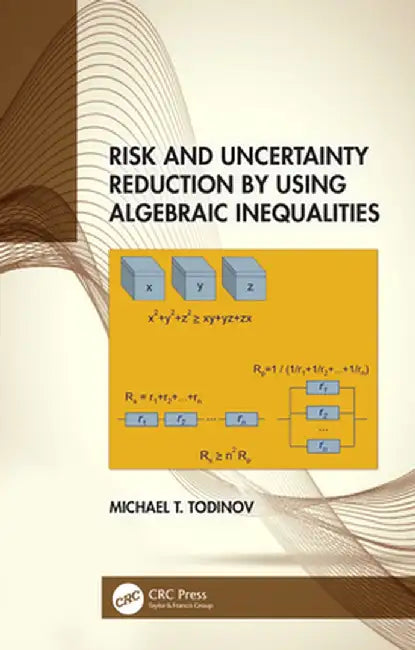 Risk and Uncertainty Reduction by Using Algebraic Inequalities by Todinov