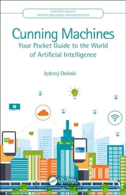 Cunning Machines: Your Pocket Guide to the World of Artificial Intelligence by Jedrzej Osinski