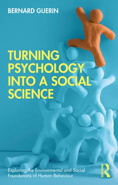 Turning Psychology into a Social Science by Bernard Guerin