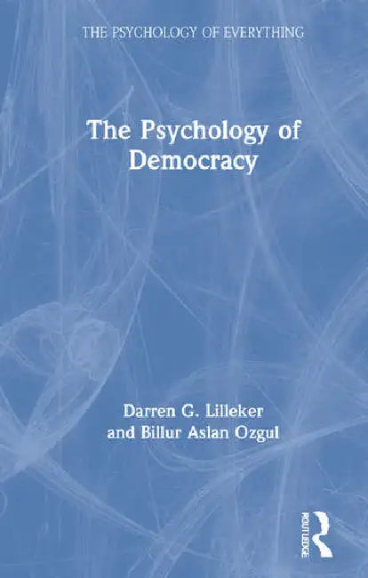 The Psychology of Democracy by Lilleker Darren G.