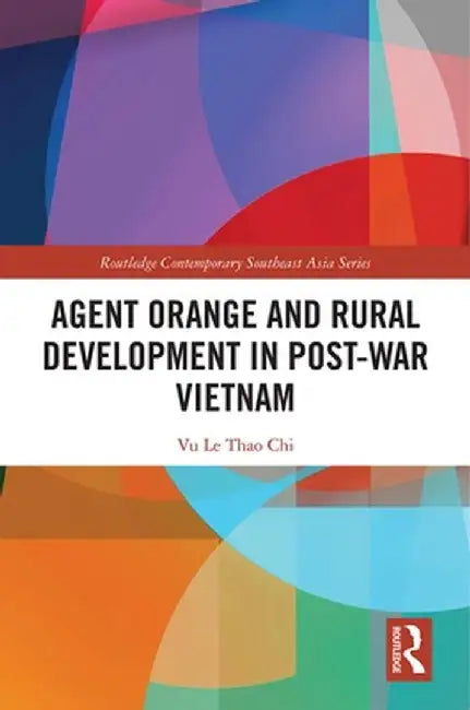 Agent Orange and Rural Development in Post-War Vietnam by Vu Le Thao Chi