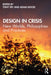 Design in Crisis: New Worlds, Philosophies and Practices by Tony Fry