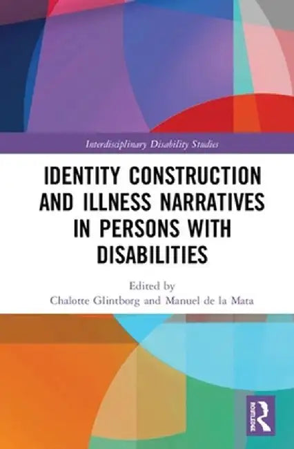 Identity Construction and Illness Narratives in Persons with Disabilities by Chalotte Glintborg