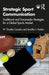 Strategic Sport Communication: Traditional and Transmedia Strategies for a Global Sports Market by W. Timothy Coombs