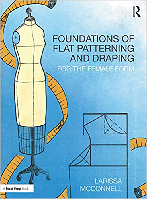 Foundations of Flat Patterning and Draping: For the Female Form