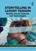Storytelling in Luxury Fashion: Brands, Visual Cultures, and Technologies by Amanda Sikarskie