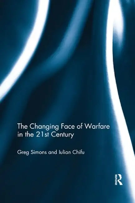 The Changing Face of Warfare in the 21st Century by Gregory Simons