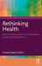 Rethinking Health: Radical Implications from Contemporary Interdisciplinary Research by Christie Napa Scollon