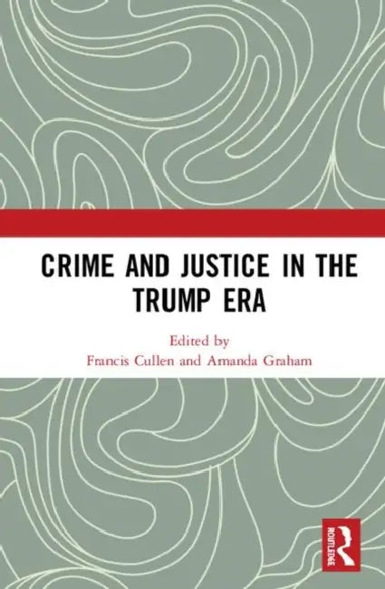 Crime and Justice in the Trump Era by Cullen Francis