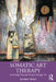 Somatic Art Therapy: Alleviating Pain and Trauma Through Art by Johanne Hamel