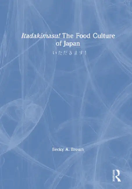 Itadakimasu! the Food Culture of Japan: いただきます！ by Brown Becky A.
