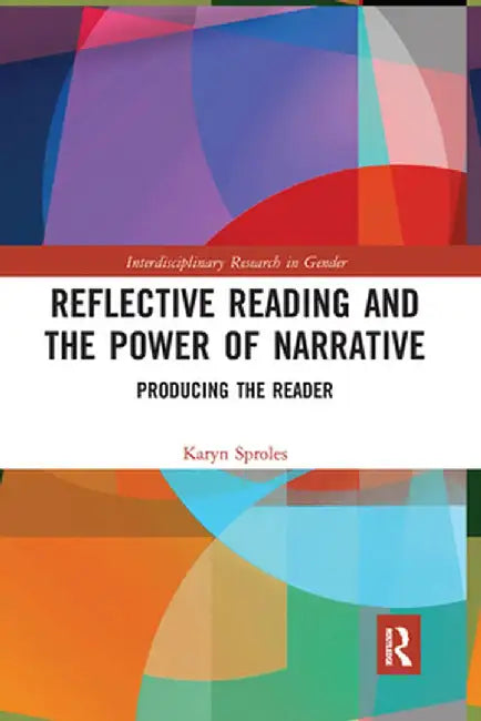 Reflective Reading and the Power of Narrative: Producing the Reader by Karyn Sproles