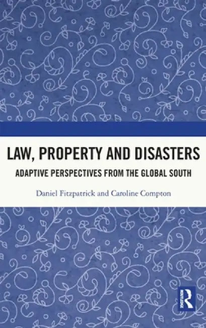 Law, Property and Disasters: Adaptive Perspectives from the Global South by Daniel Fitzpatrick