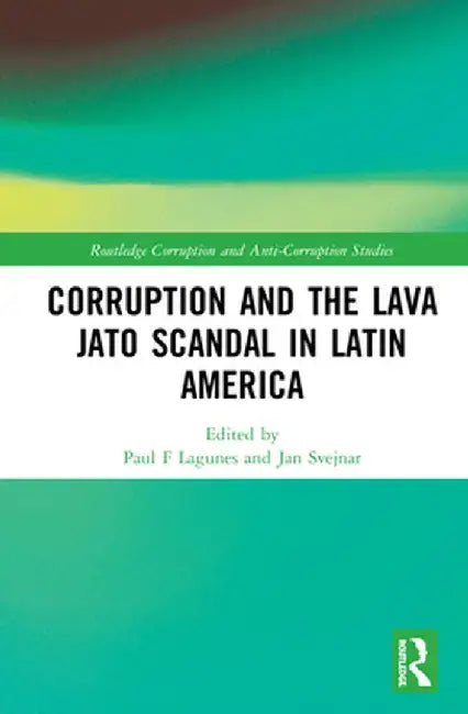 Corruption and the Lava Jato Scandal in Latin America by Paul F Lagunes