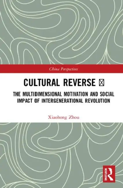 Cultural Reverse Ⅱ: The Multidimensional Motivation and Social Impact of Intergenerational Revolution by Zhou Xiaohong