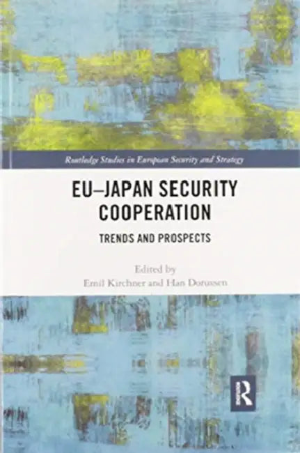 Eu-Japan Security Cooperation: Trends and Prospects by Emil J. Kirchner