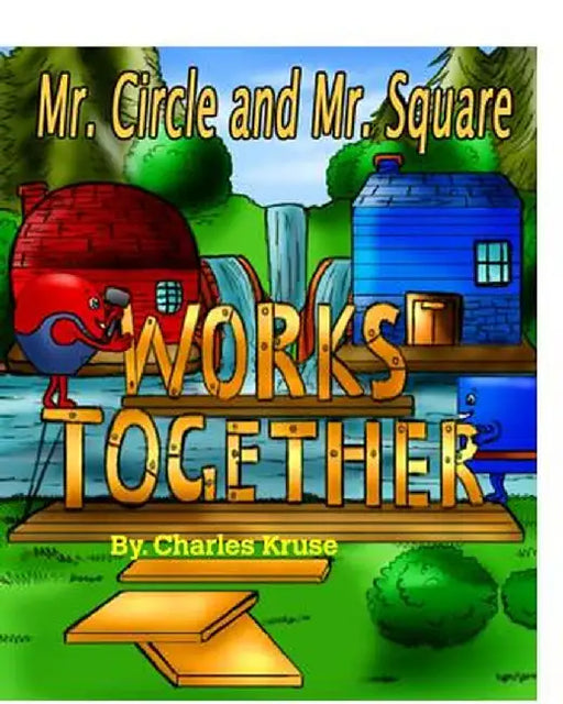 Mr. Circle and Mr. Square Works Together. by Charles Kruse